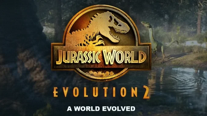 Jurassic World Evolution 2 Jurassic World Evolution 2